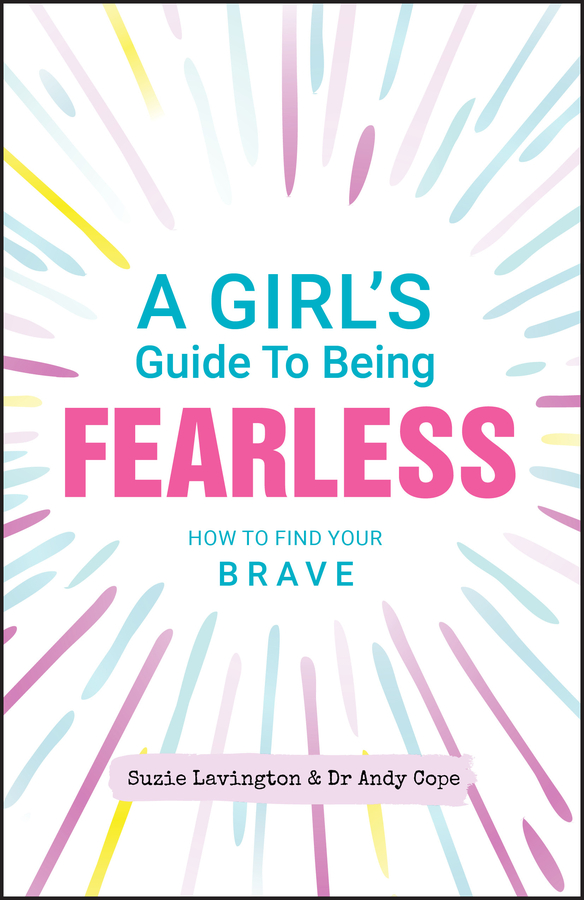 A girl's guide to being fearless - how to find your brave Ebook